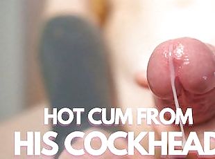 HOT CUM FROM HIS COCKHEAD