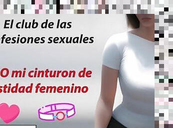 Historia real, club confesiones sexuales. Me encanta mi cinturon de castidad femenino.