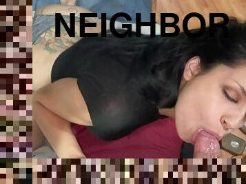 I suck the neighbor and then fuckme