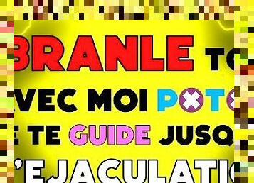 Branle Entre Potes ! Ecoute moi Frerot - Guide - JOI -