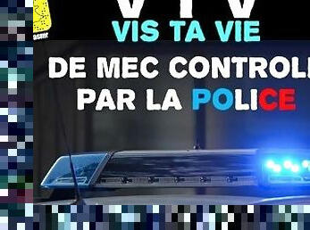 Vis ta vie de mec contrôlé par la police ! Domination Audio Français