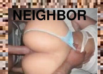 My neighbor came and fucked me real good