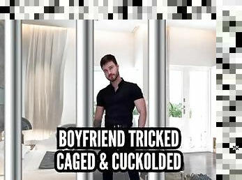 Boyfriend tricked caged and cuckolded