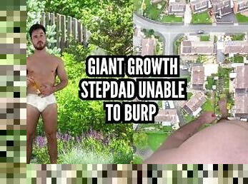 Giant growth stepdad unable to burp