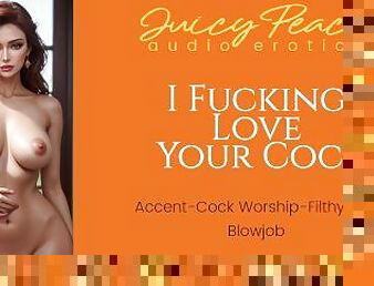 I Fucking Love Your Cock  (Cock Worship-Accent-Filthy Talk-Blowjob)