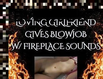 BLOWJOB FROM GIRLFRIEND (Fireplace ASMR)